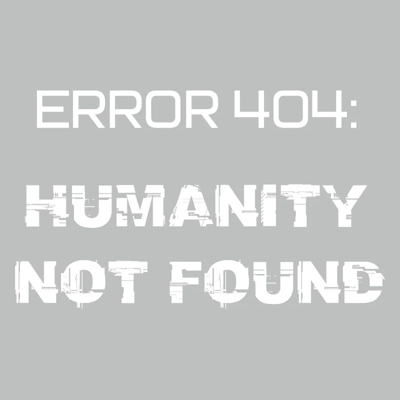 error 404: humanity not found