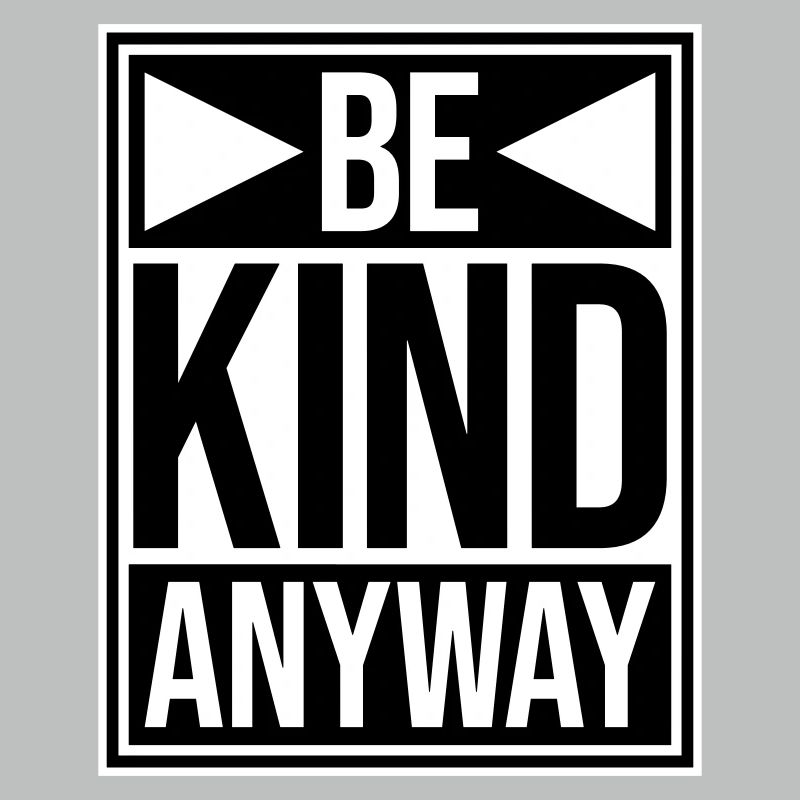 Be Kind Anyway Friendliness Statement Saying