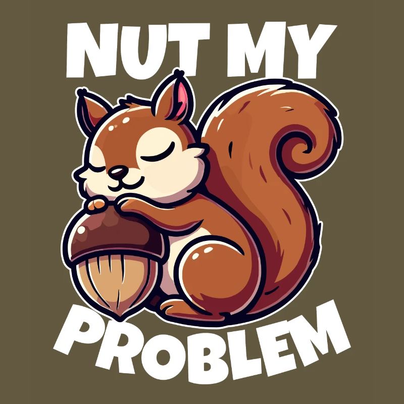 Nut My Problem - Funny Squirrel Design
