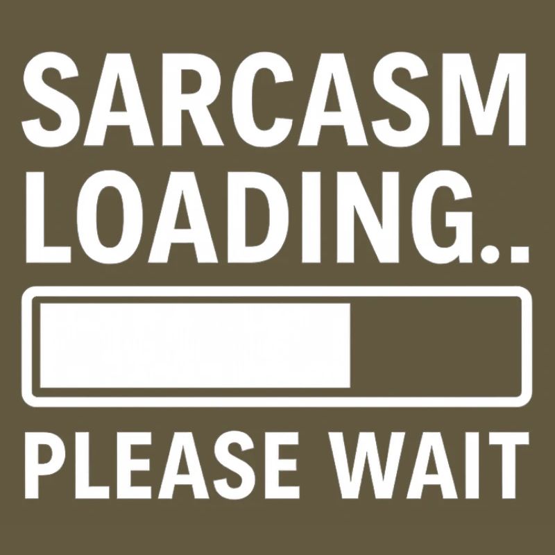 Sarcasm Loading... Please Wait – Funny Design