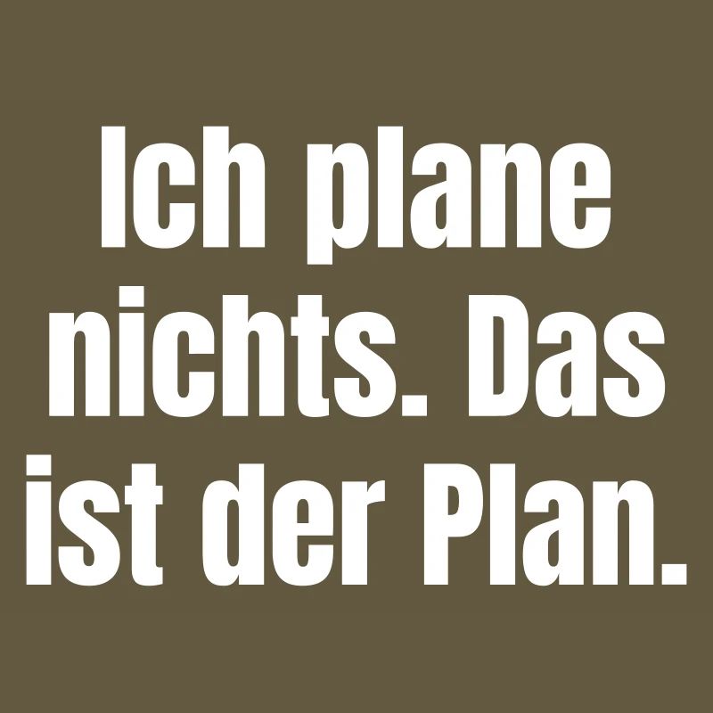 I don't plan anything – That's the plan