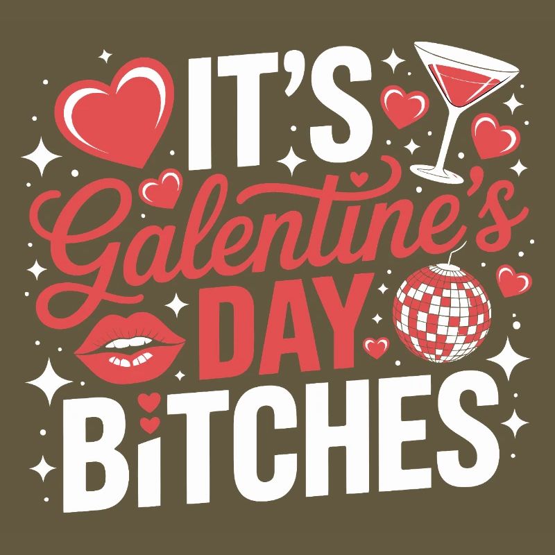 It's Galentine's Day Bitches