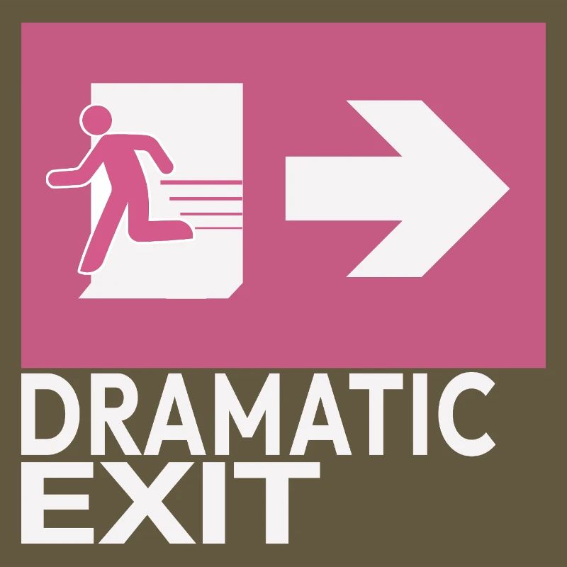 Dramatic Exit Funny Statement Minimal Graphic