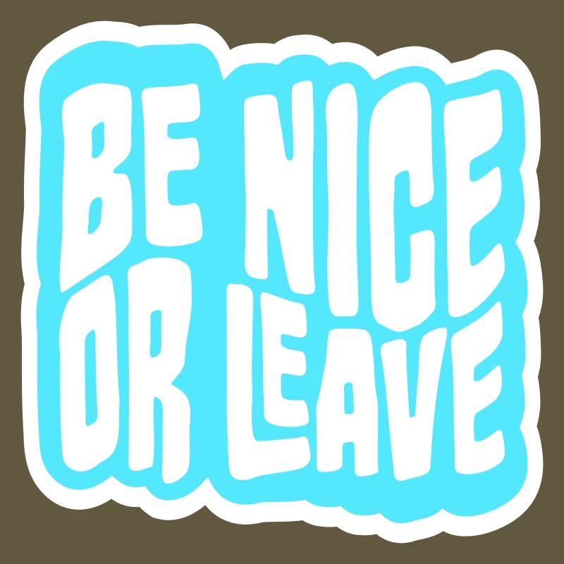 Be Nice Or Leave Funny Statement Attitude Saying