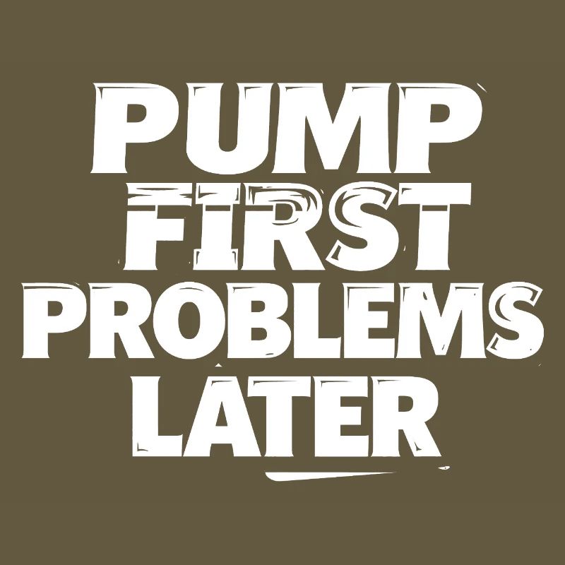 Pump first, problems later