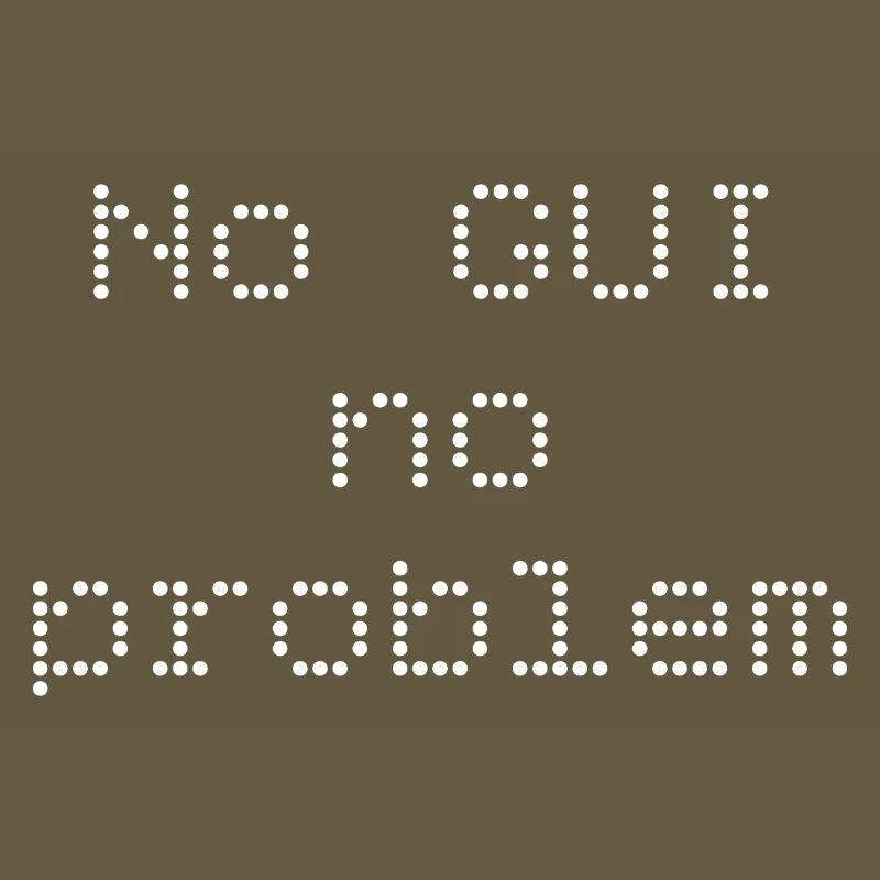 No GUI no problem