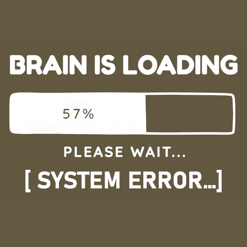 Brain is Loading System Error – Funny Saying