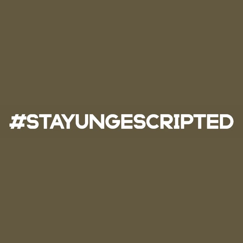 Stay Ungescripted #StayUngescripted