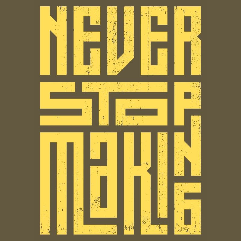 Never Stop Making