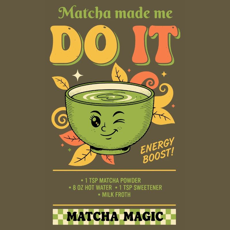 Matcha Made Me Do It Matcha Magic Green Tea Vibes