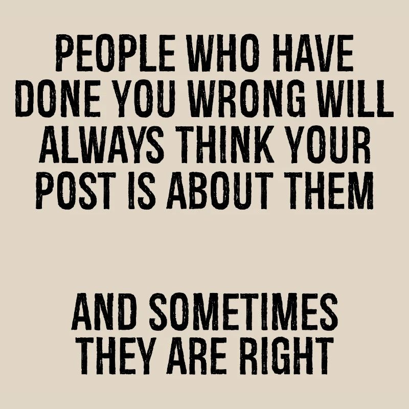 people who have done you wrong will always thin