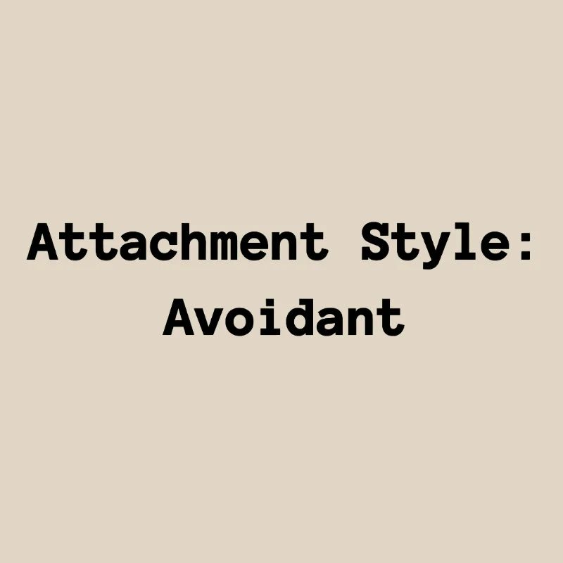 Attachment Style: Avoidant