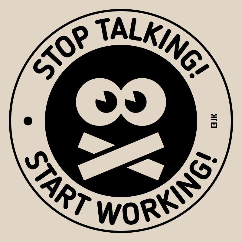 Stop Talking! Start Working! (Black)