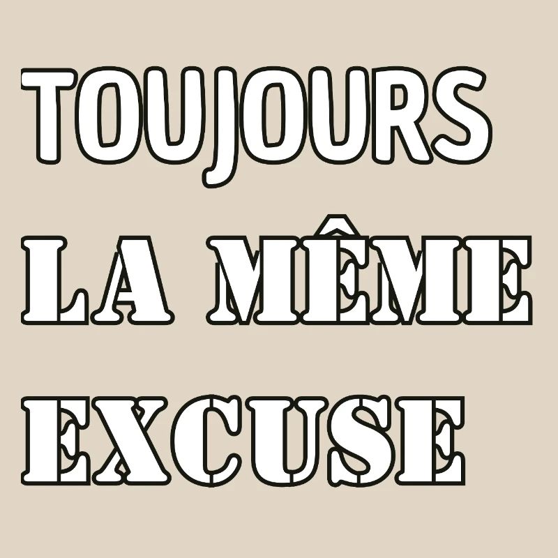 Always the same excuse.