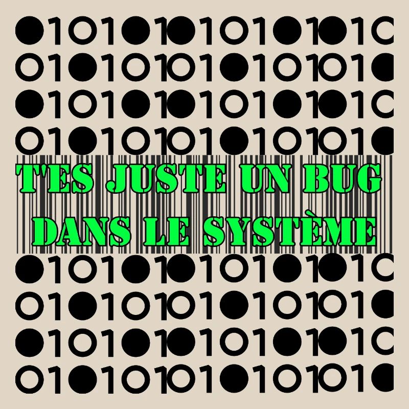 T'es juste un bug dans le système.