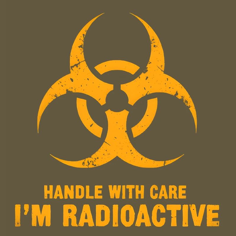 Handle with Care, I'm Radioactive