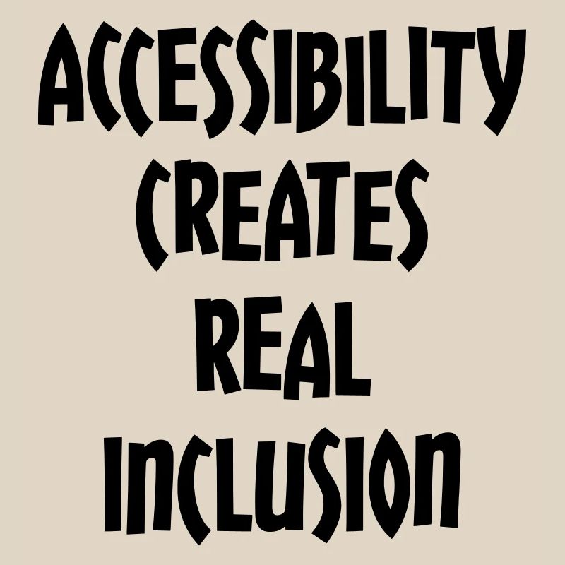 Accessibility creates true inclusion #
