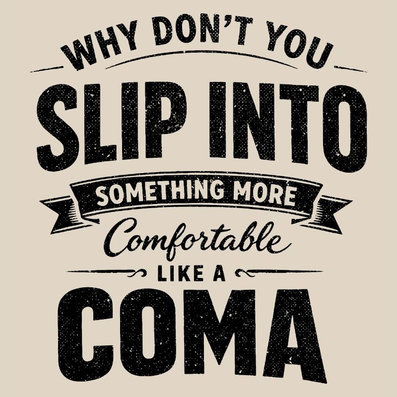 Sarcastic Black Humor Slip Into A Coma
