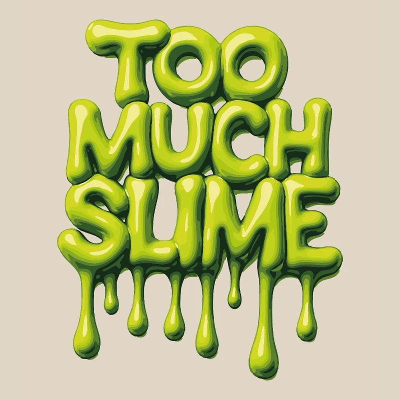 Too Much Slime – Cheeky Slime Saying
