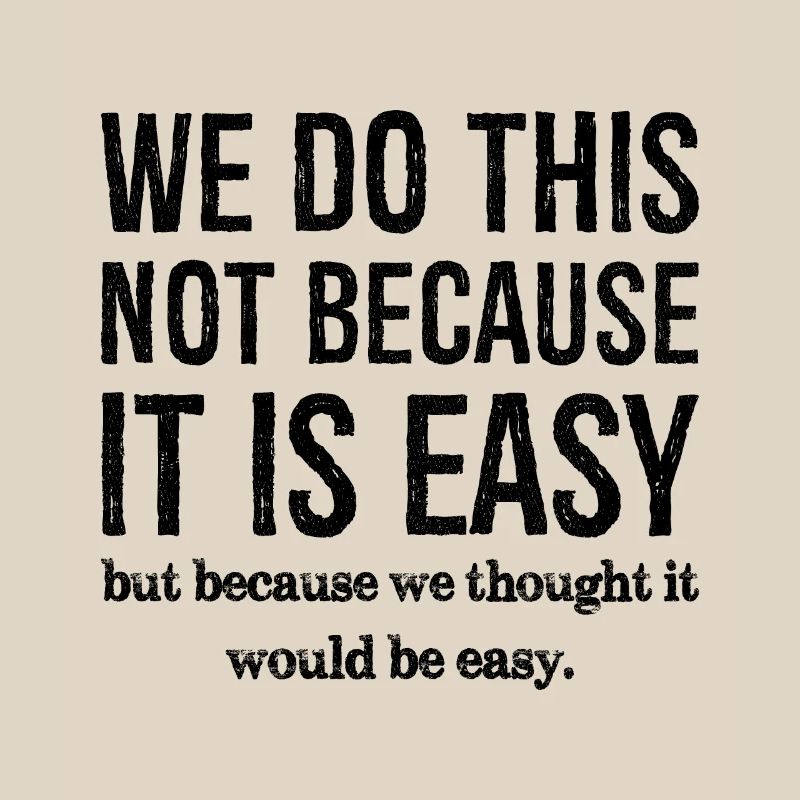 nous ne faisons pas ça parce que c'est facile