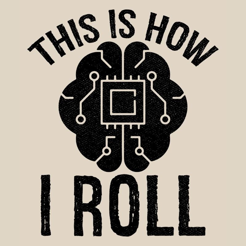 this is how I roll Artificial Intelligence