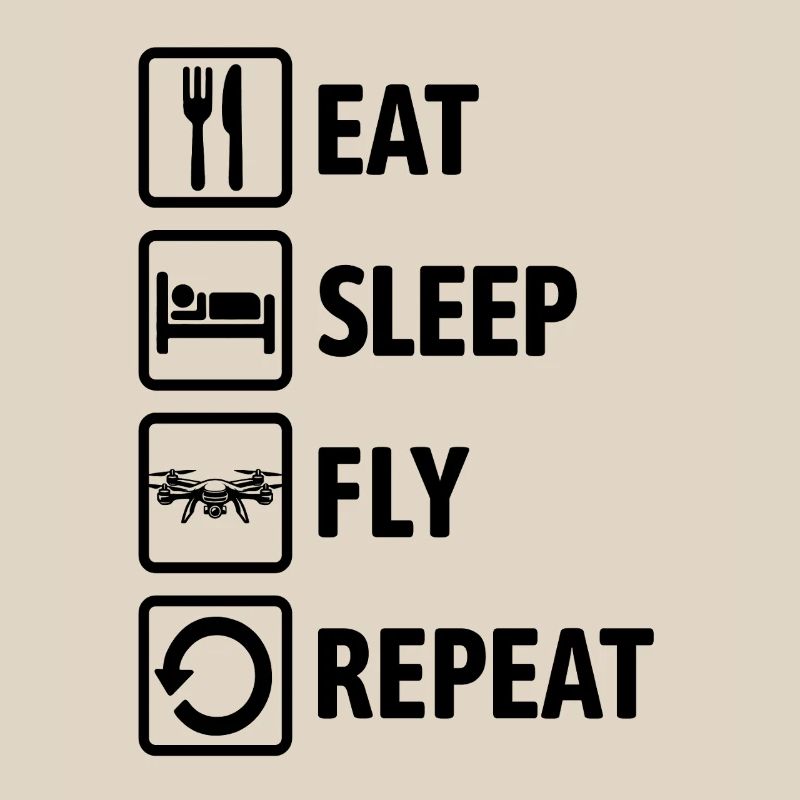 Eat Sleep Fly Repeat - Drone Fly Drone Pilot
