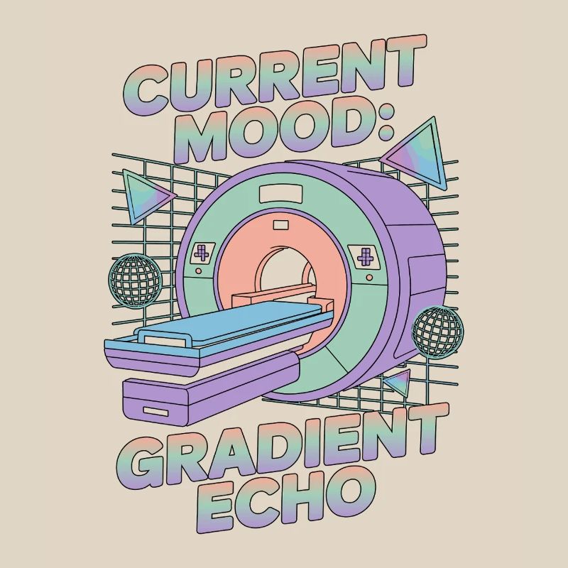 MRI Tech Current Mood Gradient Echo Radiographer