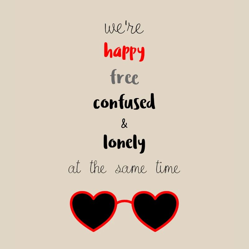 Happy Free Confused & Lonely