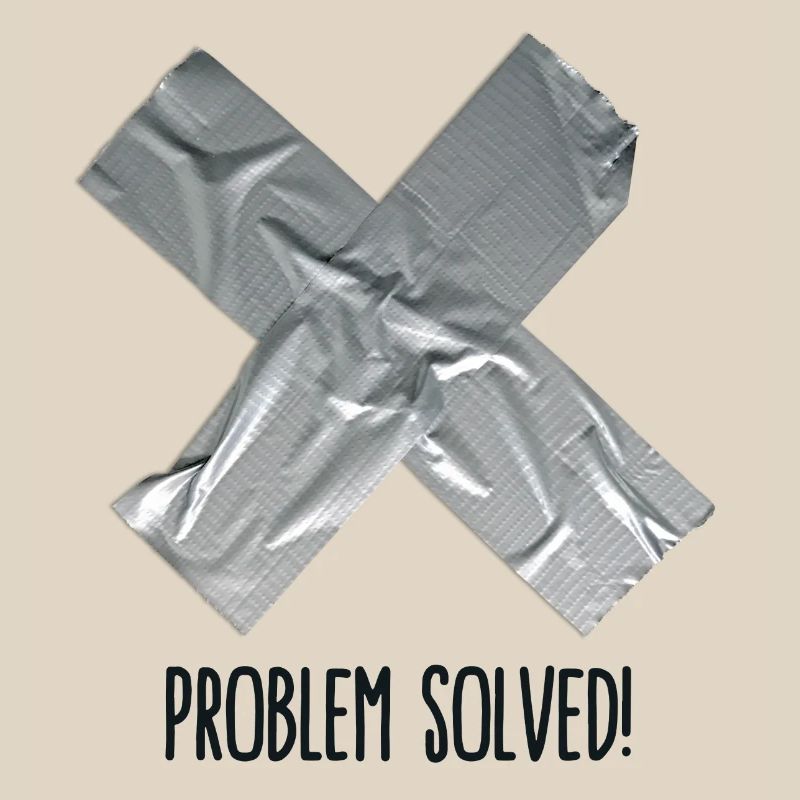 Problem Solved Duct tape