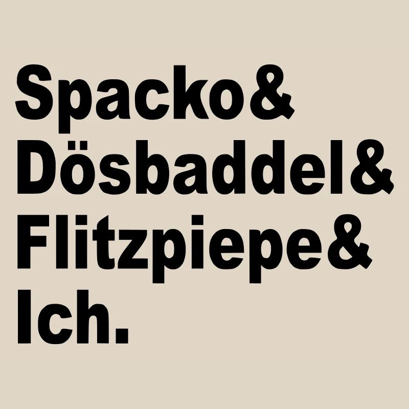 Spacko, Dösbaddel, Flitzpiepe, Ich.