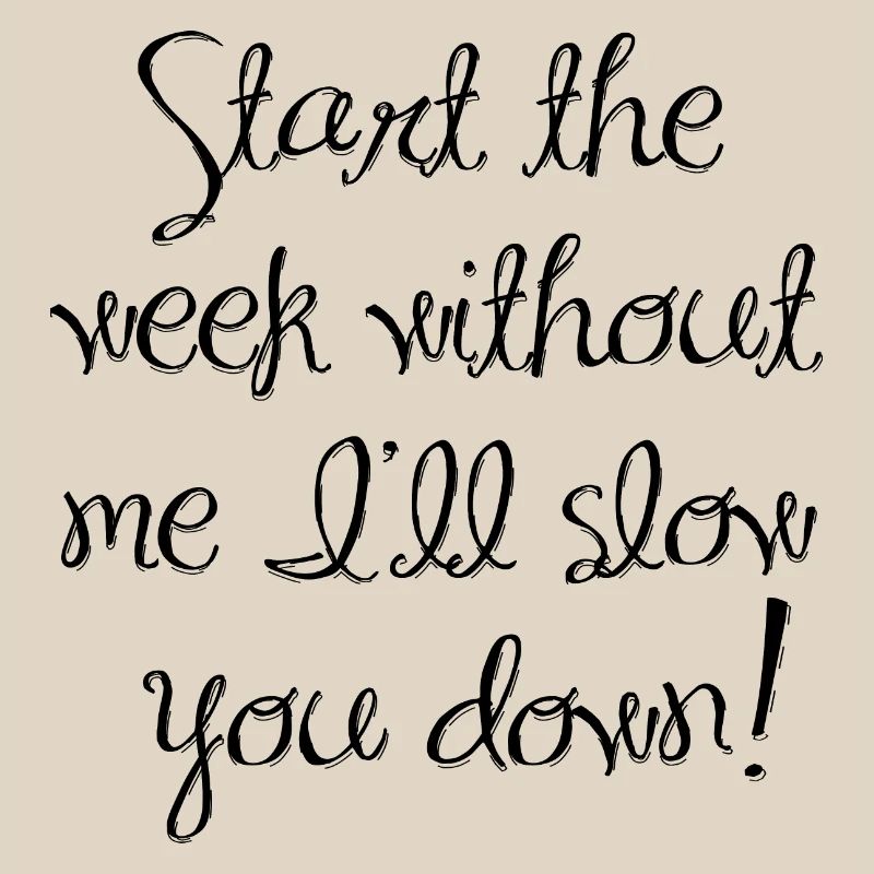 Start the week without me