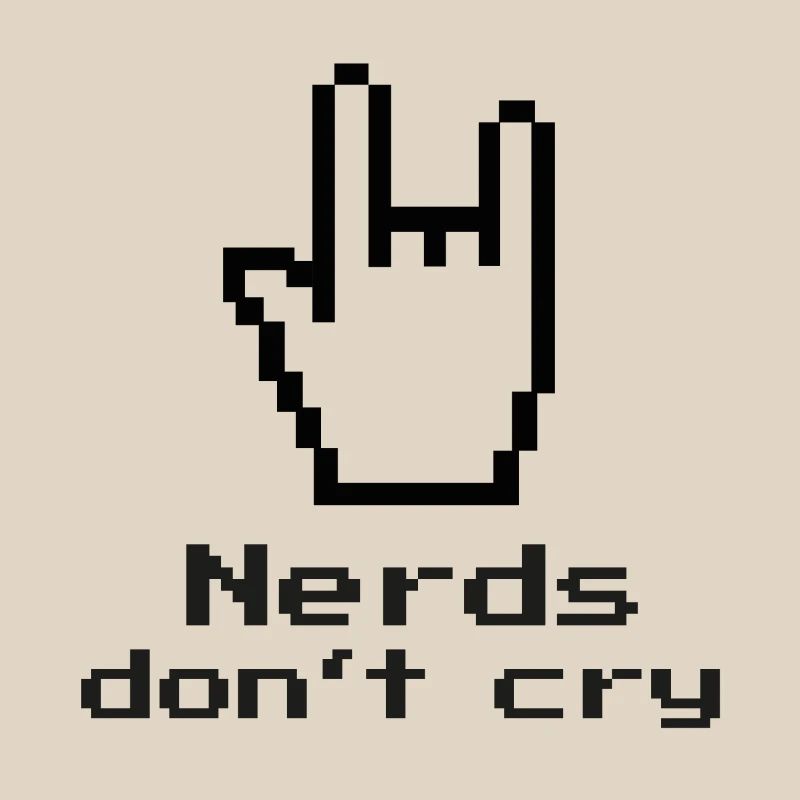 Nerds don't cry! nerdy, IT, EDP, Programmer