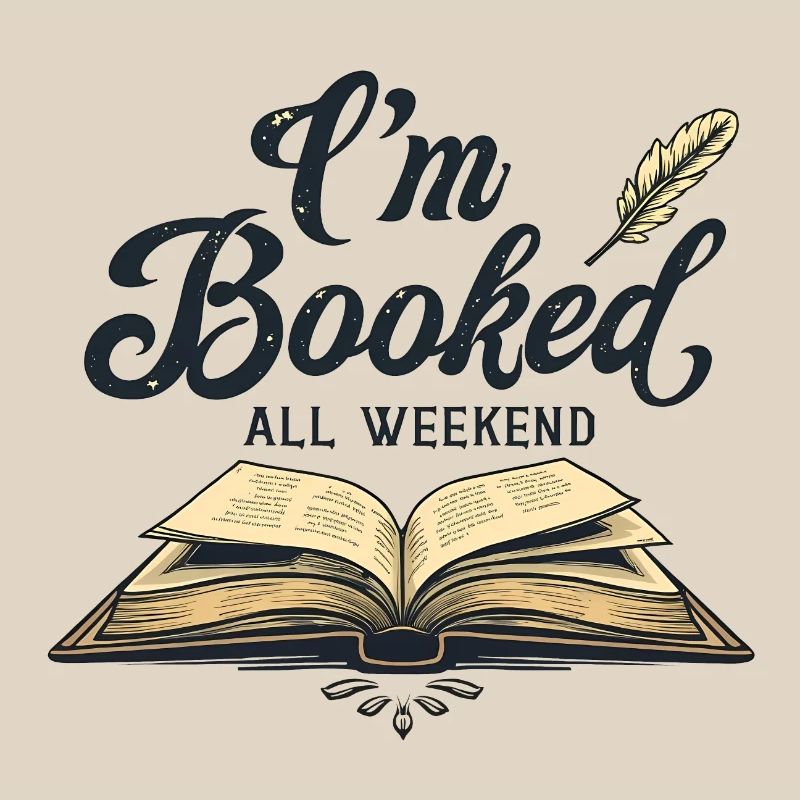 I'M BOOKED ALL WEEKEND