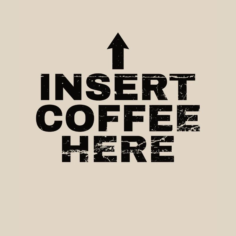 Insert Coffee Here Coffee Drinker Joke