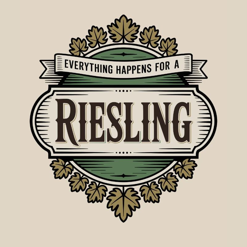 Wine Wine Drinker Everything Happens For A Riesling