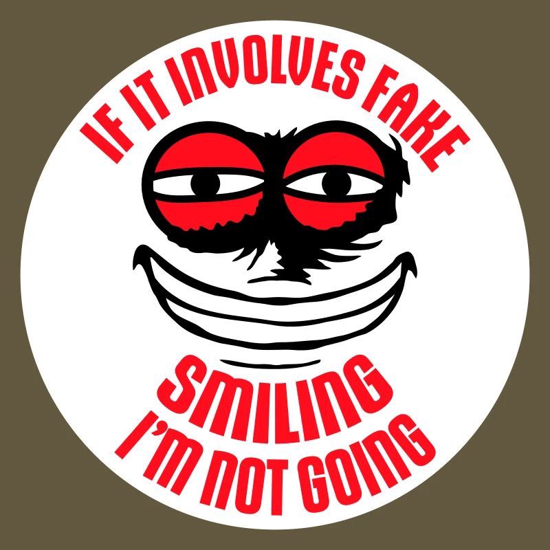 If It Involves Fake Smiling I'm Not Going Spruch