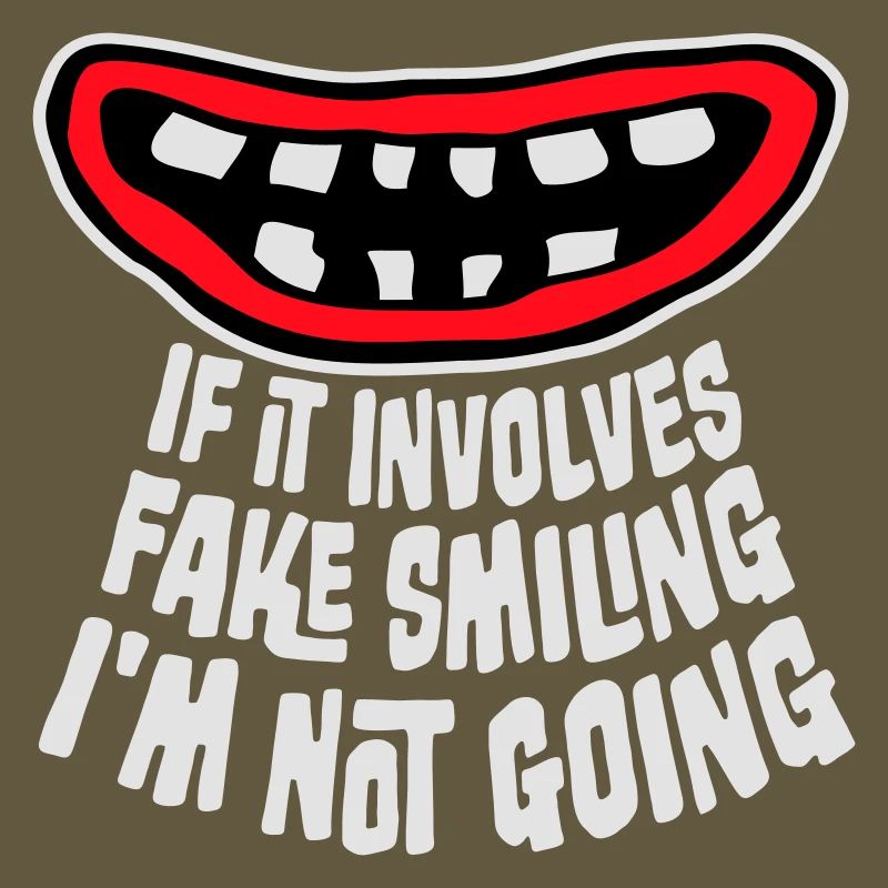 If It Involves Fake Smiling I'm Not Going Spruch