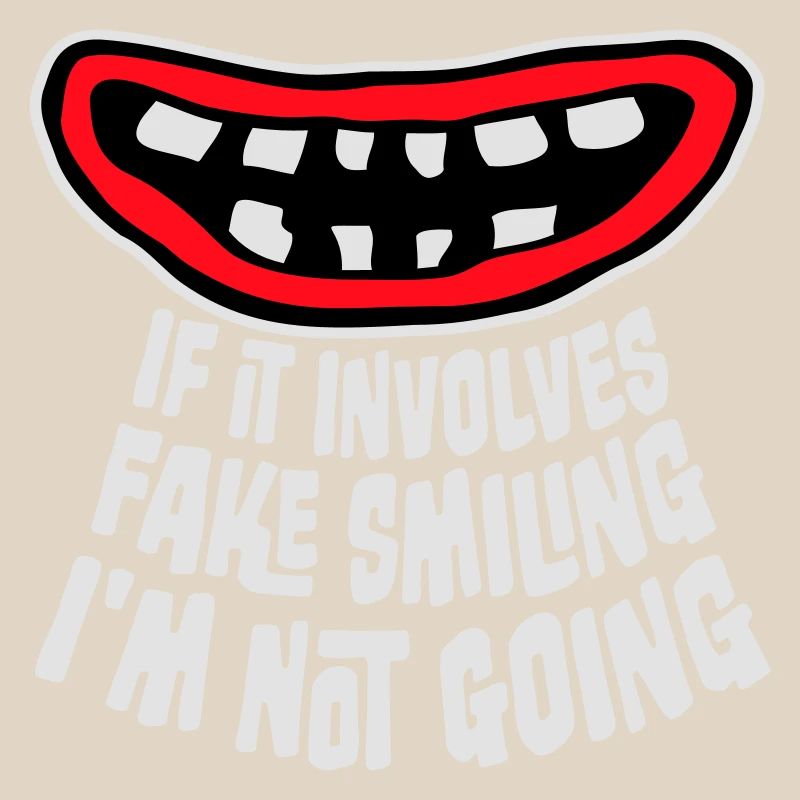 If It Involves Fake Smiling I'm Not Going Spruch