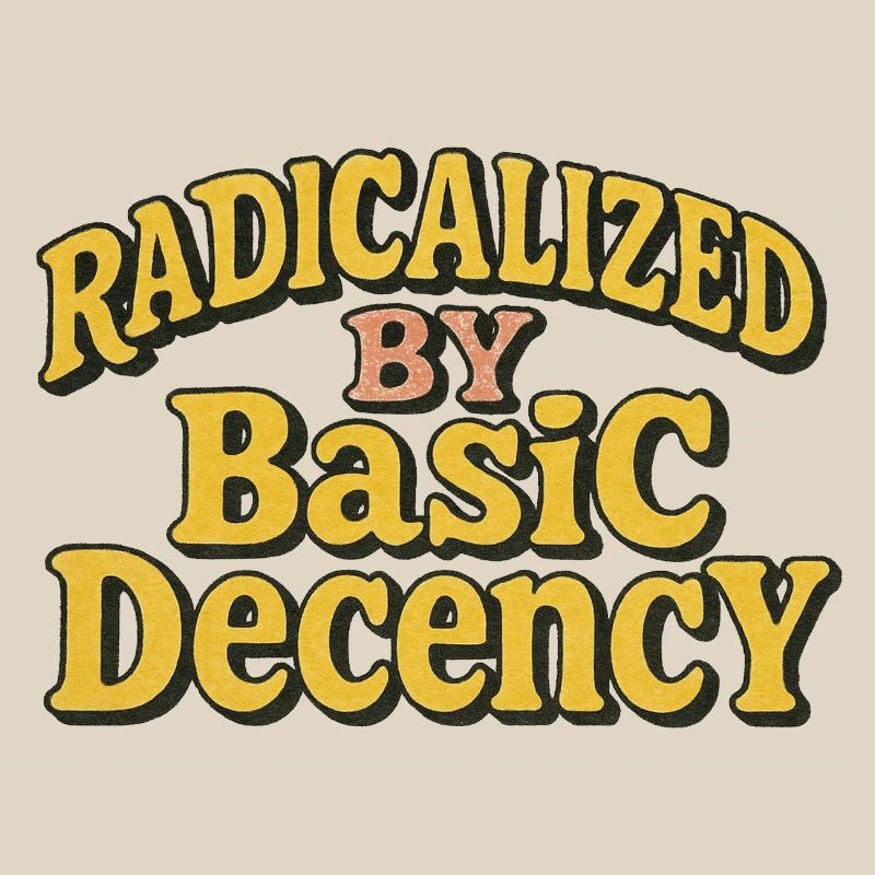 Radicalized by Basic Decency