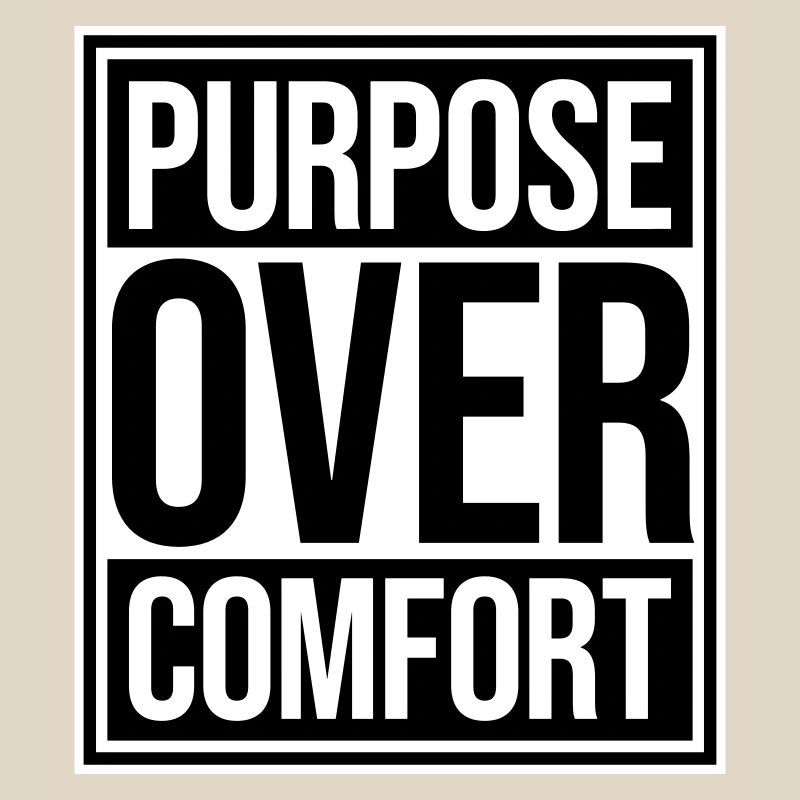 Purpose Over Comfort Motivation Mindset Growth