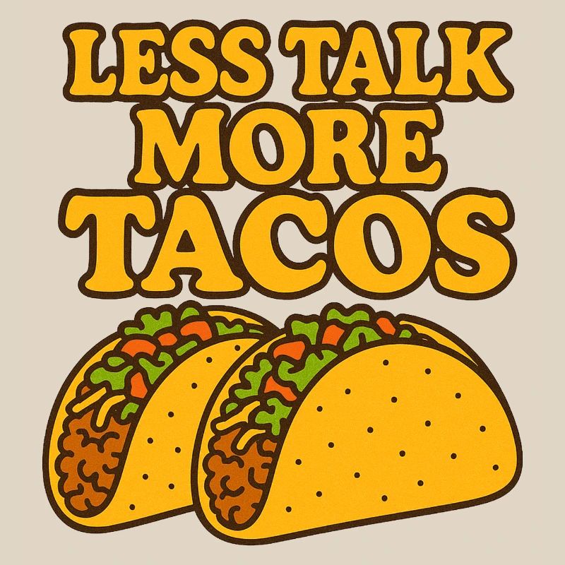 Less Talk More Tacos