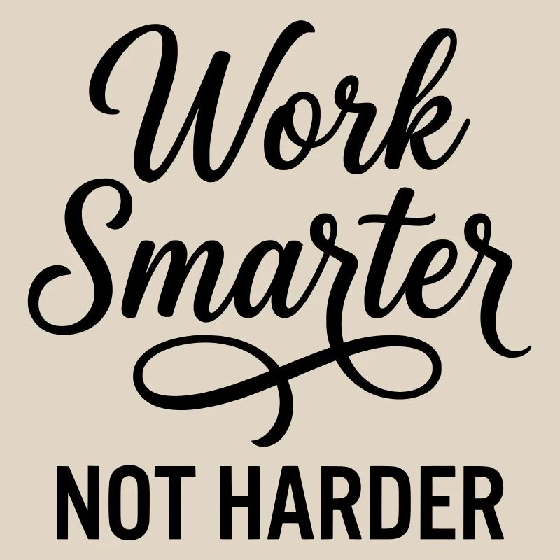 Work Smarter Not Harder - Efficiency First