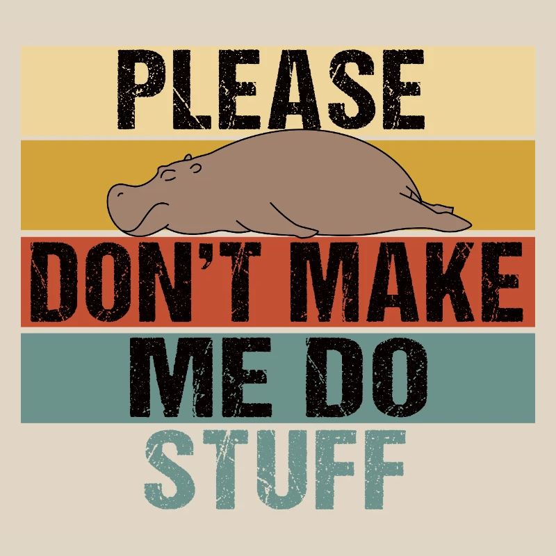 Lazy Hippo Please Don't Make Me Do Stuff