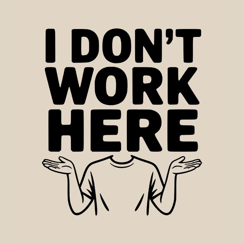 I Don't Work Here