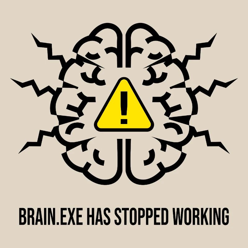 BRAIN.EXE HAS STOPPED WORKING - Brain Failure NO