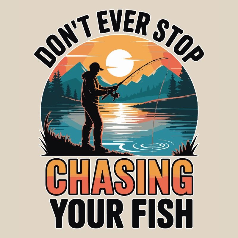 Don't Ever Stop Chasing Your Fish
