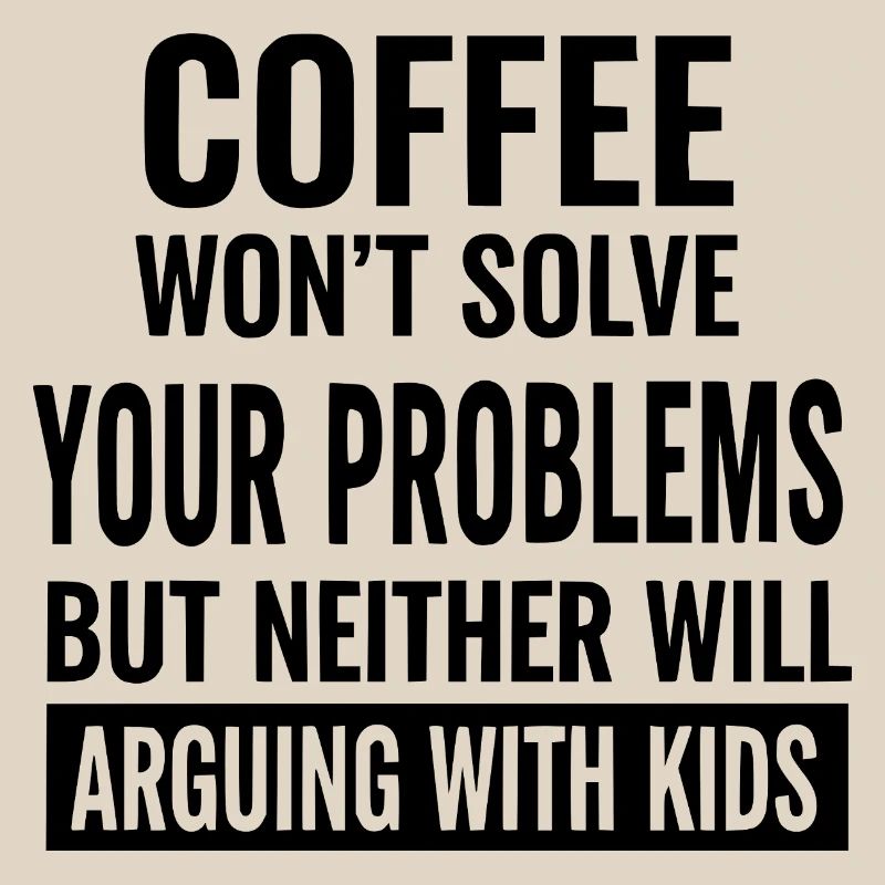 Coffee Won’t Solve Your Problems
