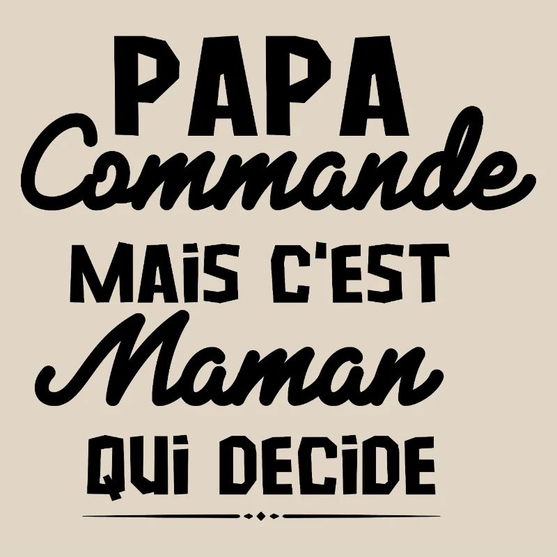 papa Commande, mais C'est maman Qui Decide