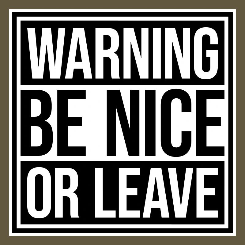 Be Nice Or Leave Funny Statement Attitude Saying