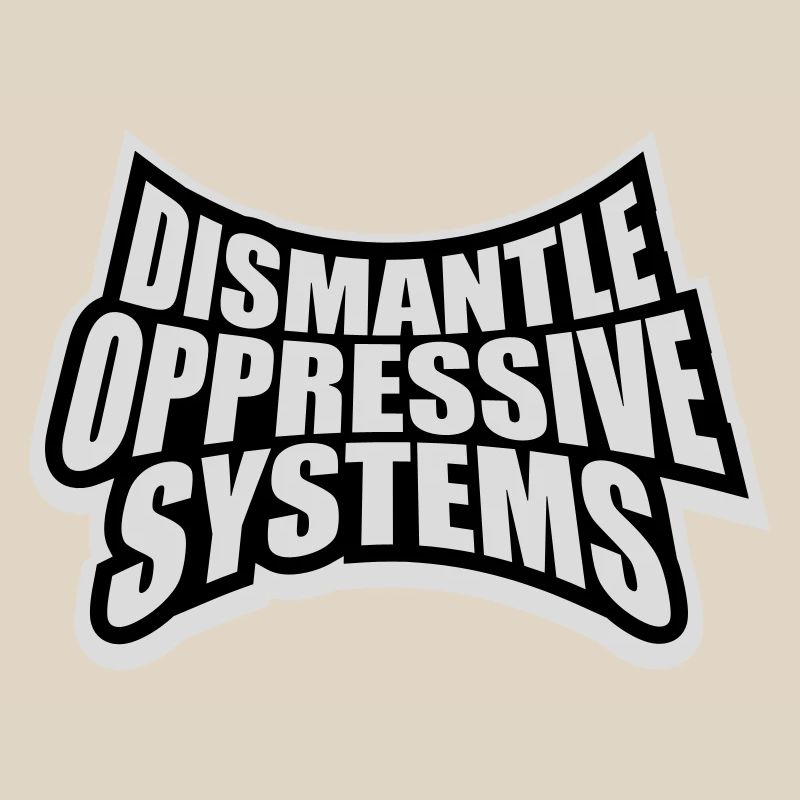 Dismantle Oppressive Systems Activism Statement